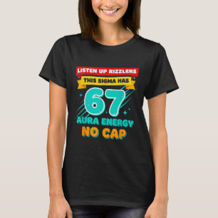 Listen Up Rizzlers This Sigma Has 67 Aura Energy S T-Shirt
