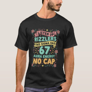 Listen Up Rizzlers This Sigma Has 67 Aura Energy S T-Shirt