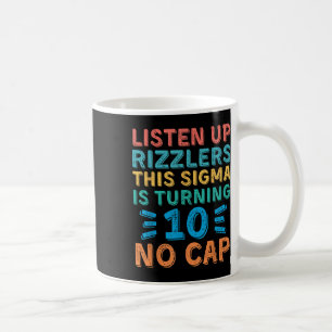 Listen Up Rizzlers This Sigma Is Turning 10 No Cap Coffee Mug