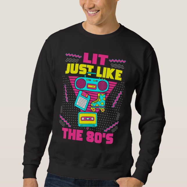 Lit Just Like The 80s  80s Aesthetic Nostalgia 80s Sweatshirt (Front)