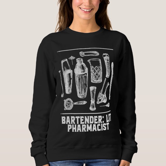 Lit Pharmacist  Bartender Humor Bartending Profess Sweatshirt (Front)