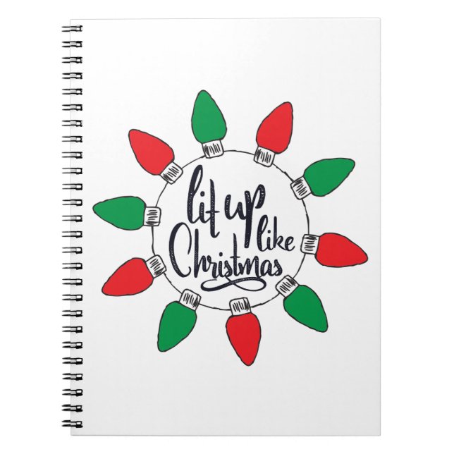 Lit Up Like Christmas Art Christmas Quotes Graphic Notebook (Front)