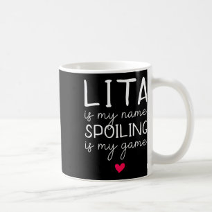 Lita Is My Name Spoiling Is My Game Funny  Coffee Mug