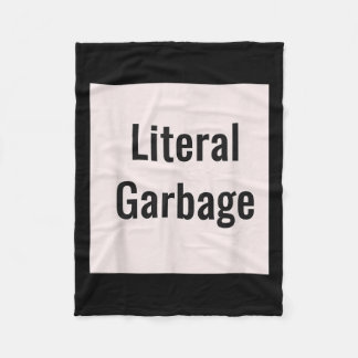 Literal Garbage White Background  Fleece Blanket