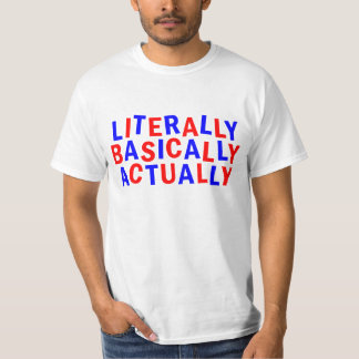 LITERALLY ACTUALLY BASICALLY T-Shirt