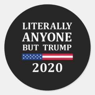 Literally Anyone But Trump Presidential Campaign S Classic Round Sticker