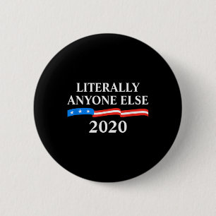 Literally Anyone Else 2020 Anti-trump 6 Cm Round Badge