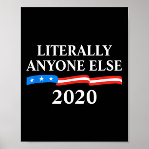 Literally Anyone Else 2020 Anti-trump  Poster