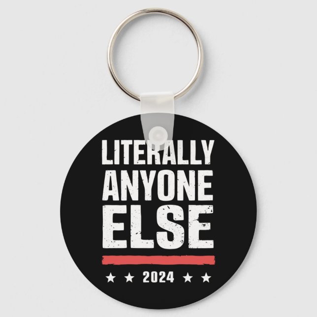 Literally Anyone Else 2024 Funny Political  Key Ring (Front)