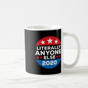 Literally Anyone Else Anti-trump America Vote Coffee Mug