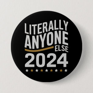 Literally Anyone Else Political Election 2024 7.5 Cm Round Badge