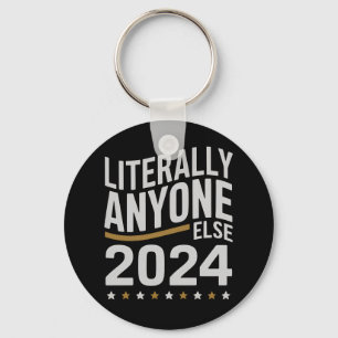 Literally Anyone Else Political Election 2024 Key Ring