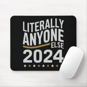 Literally Anyone Else Political Election 2024 Mouse Pad