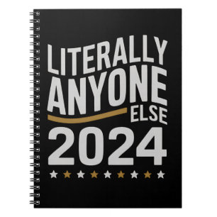 Literally Anyone Else Political Election 2024 Notebook