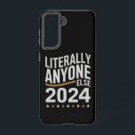 Literally Anyone Else Political Election 2024 Samsung Galaxy Case<br><div class="desc">Literally Anyone Else Funny Political Election 2024</div>