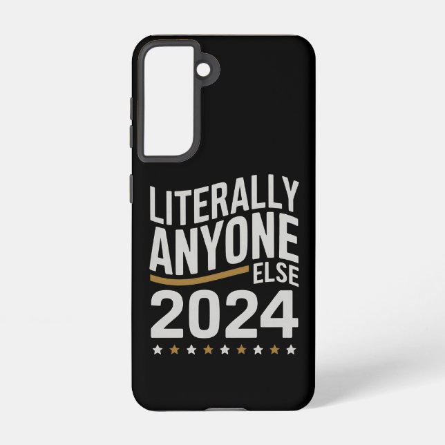 Literally Anyone Else Political Election 2024 Samsung Galaxy S21 Case (Back)