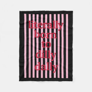 Literally Born to Dilly Dally Funny Lazy Humour Fleece Blanket