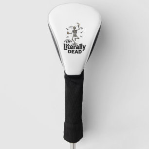 Literally Dead Vintage Skeleton Humour Shirt Desig Golf Head Cover