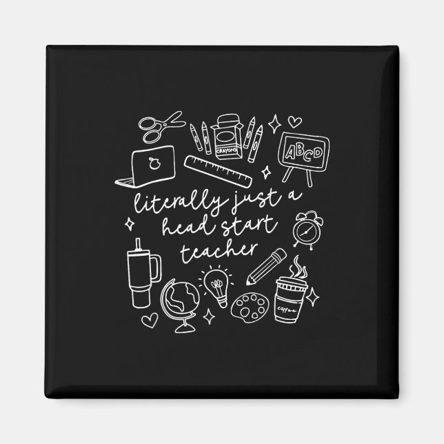 Literally Just A Head Start Teacher Homeschooling  Magnet (Front)