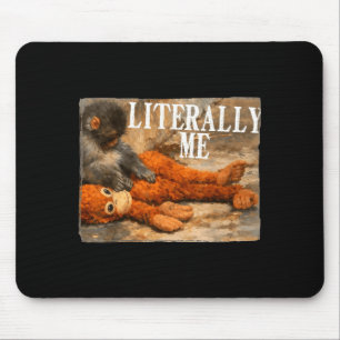 Literally me monkey punch baby monkey and plush to mouse pad