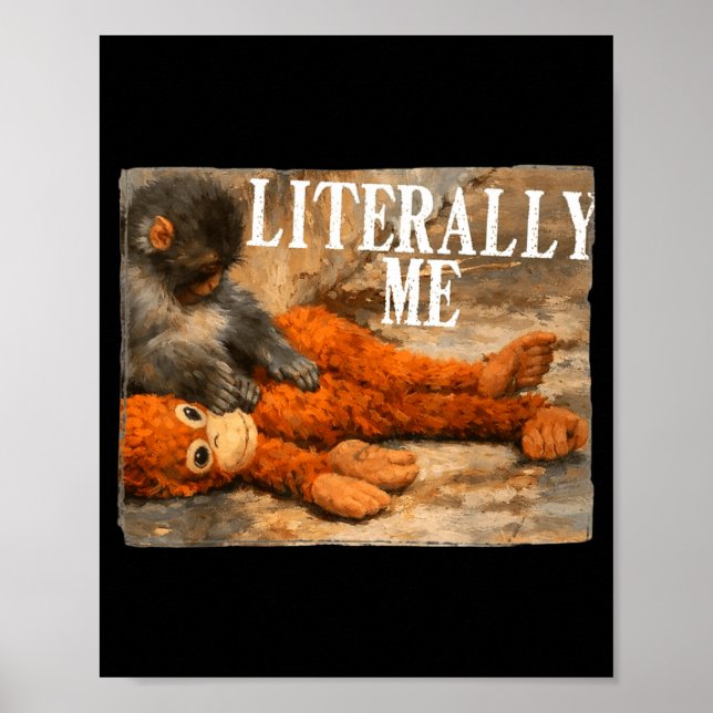 Literally me monkey punch baby monkey and plush to poster (Front)