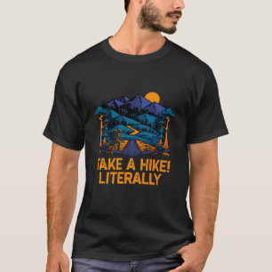 Literally Taking a Hike Dad Jokes Hiking Punchline T-Shirt