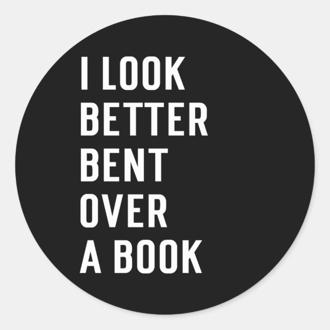 Literary Bookish Charisma I Look Better Bent Over  Classic Round Sticker (Front)
