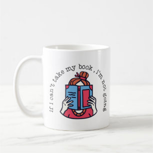 Literature Reading If I Can't Take My Book I'm Not Coffee Mug