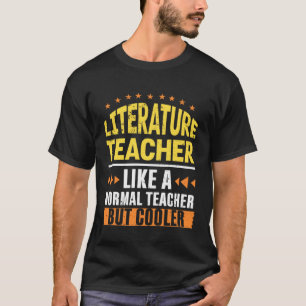 Literature Teacher Like a Normal Teacher But Coole T-Shirt