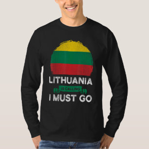 Lithuania Is Calling I Must Go Lithuanian Heritage T-Shirt