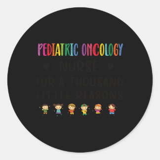 Litte Reasons Paediatrics Oncology Nurse Appreciat Classic Round Sticker