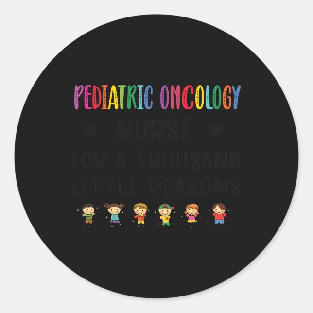 Litte Reasons Paediatrics Oncology Nurse Appreciat Classic Round Sticker (Front)
