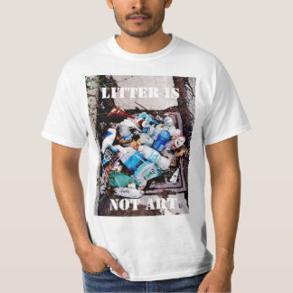 LITTER IS NOT ART T-Shirt