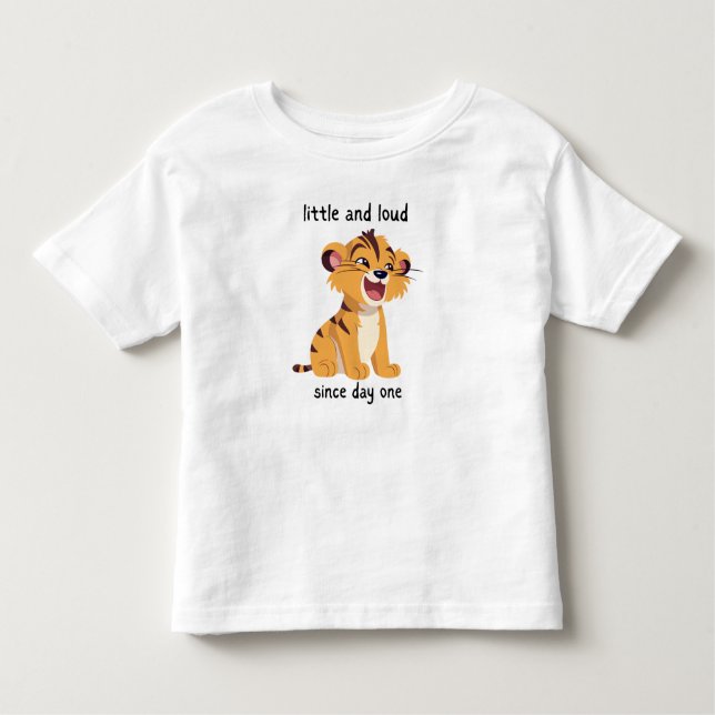 Little and Loud Since Day One Toddler T-Shirt (Front)