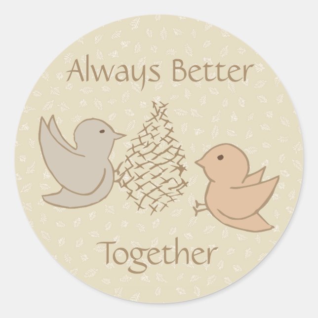 Little Beige Birdies at Feeder - Better Together.  Classic Round Sticker (Front)