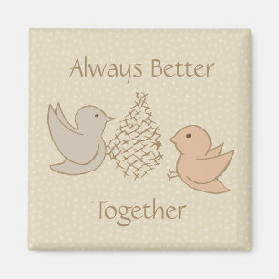 Little Beige Birdies at Feeder - Better Together.  Magnet