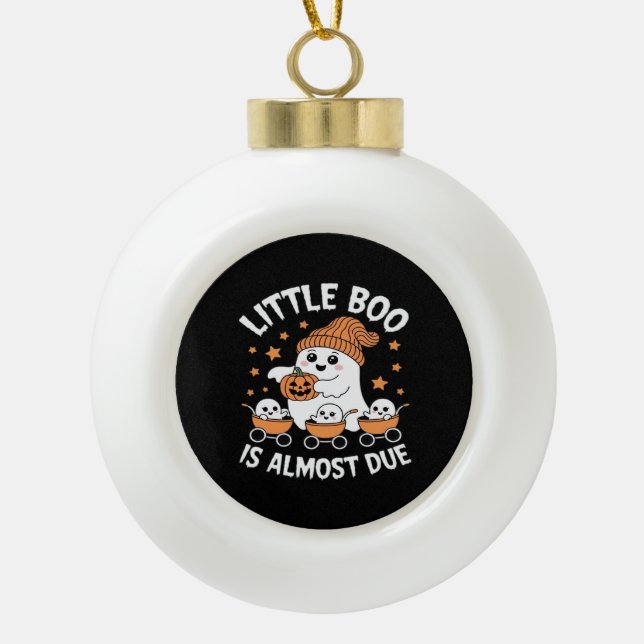 Little Boo Is Almost Due - Halloween Pregnancy Rev Ceramic Ball Christmas Ornament (Front)