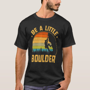 Little Boulder For Rock Climbing Enthusiast T-Shirt