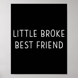 Little Broke Friend Funny Kids Girls Boys Son Daug Poster