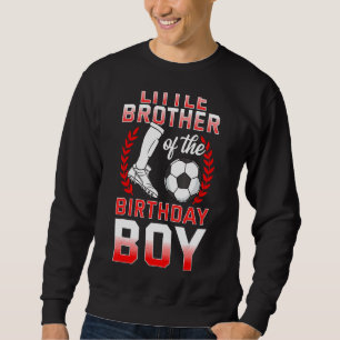 Little Brother Of The Birthday Boy Soccer Player B Sweatshirt
