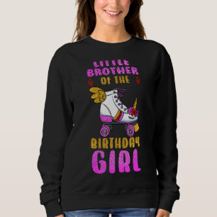 Little Brother of the Birthday Girl Roller Skates  Sweatshirt