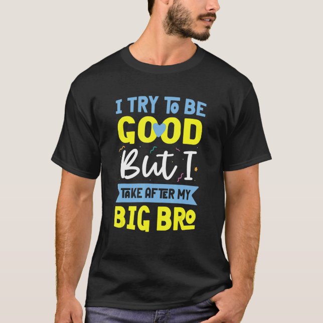 Little Brother Outfit I Try To Be Good Sibling App T-Shirt (Front)
