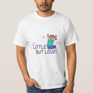 Little but loud T-Shirt