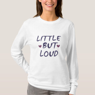Little but loud T-Shirt