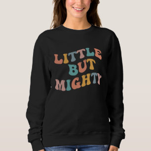 Little But Mighty Short People Small Tiny Young P Sweatshirt