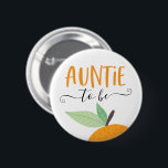 Little Cutie Citrus Orange Auntie To Be 6 Cm Round Badge<br><div class="desc">Let everyone know at the baby shower who the Auntie to be is with this cute pin! See the entire collection for more matching items!</div>