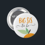 Little Cutie Citrus Orange Big Sis To Be Button<br><div class="desc">Let everyone know at the baby shower who the Big Sis to be is with this cute pin! See the entire collection for more matching items!</div>