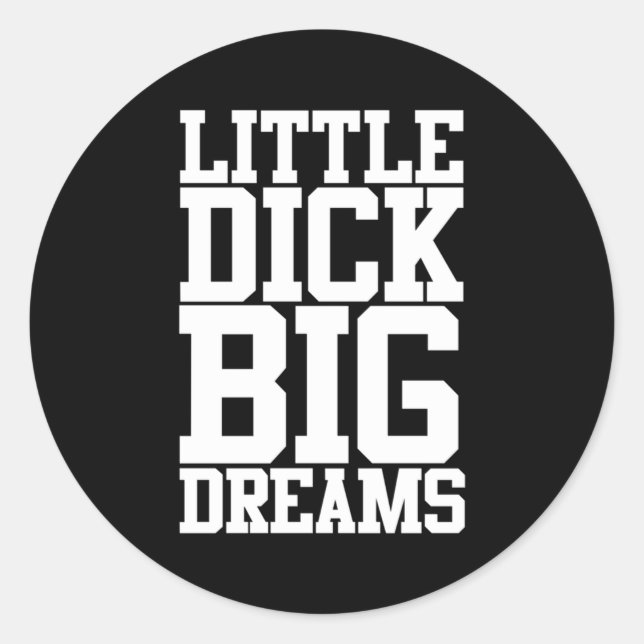 Little Dick Big Dreams Black Humour Classic Round Sticker (Front)
