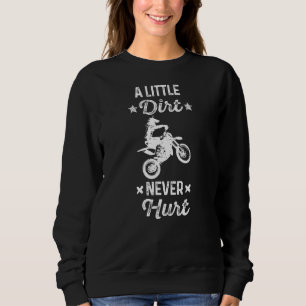 Little Dirt Never Hurt  Off Road Outlaw Riding 7 Sweatshirt