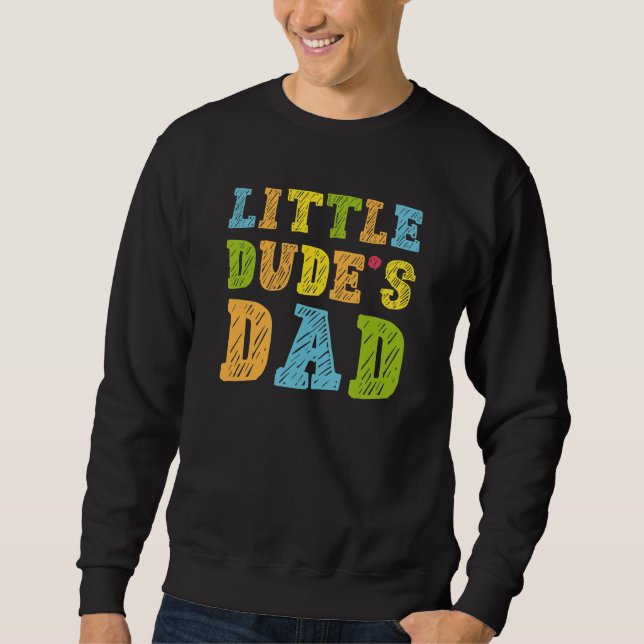 Little Dude’s Dad Sweatshirt (Front)